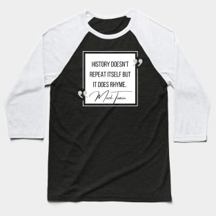 History Quote: Mark Twain - "History Doesn't Repeat Itself..." Baseball T-Shirt